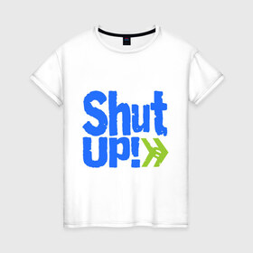 Женская футболка хлопок с принтом Shut up! в Новосибирске, 100% хлопок | прямой крой, круглый вырез горловины, длина до линии бедер, слегка спущенное плечо | 