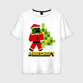 Женская футболка хлопок Oversize с принтом Minecraft в Новосибирске, 100% хлопок | свободный крой, круглый ворот, спущенный рукав, длина до линии бедер
 | 2015 | minecraft | ёлка | игры | маинкрафт | новый год | шапка