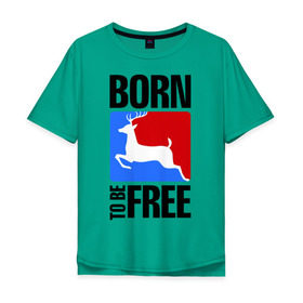 Мужская футболка хлопок Oversize с принтом Born to be free в Новосибирске, 100% хлопок | свободный крой, круглый ворот, “спинка” длиннее передней части | Тематика изображения на принте: born | free | олень | рожден | свобода | свободный