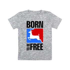 Детская футболка хлопок с принтом Born to be free в Новосибирске, 100% хлопок | круглый вырез горловины, полуприлегающий силуэт, длина до линии бедер | Тематика изображения на принте: born | free | олень | рожден | свобода | свободный