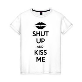 Женская футболка хлопок с принтом Kiss me в Новосибирске, 100% хлопок | прямой крой, круглый вырез горловины, длина до линии бедер, слегка спущенное плечо | kiss | shut up | заткнись | поцелуй