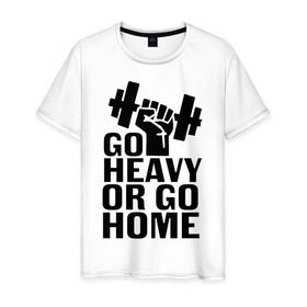 Мужская футболка хлопок с принтом Go heavy or go home в Новосибирске, 100% хлопок | прямой крой, круглый вырез горловины, длина до линии бедер, слегка спущенное плечо. | go | go home | heavy