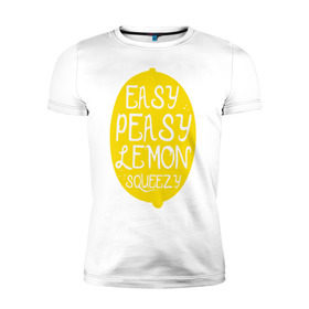 Мужская футболка премиум с принтом Easy Peasy Lemon Squeezy в Новосибирске, 92% хлопок, 8% лайкра | приталенный силуэт, круглый вырез ворота, длина до линии бедра, короткий рукав | Тематика изображения на принте: 