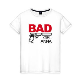 Женская футболка хлопок с принтом Анна, плохая, девочка в Новосибирске, 100% хлопок | прямой крой, круглый вырез горловины, длина до линии бедер, слегка спущенное плечо | 