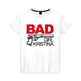 Женская футболка хлопок с принтом Кристина, плохая, девочка в Новосибирске, 100% хлопок | прямой крой, круглый вырез горловины, длина до линии бедер, слегка спущенное плечо | 