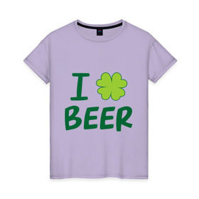 Женская футболка хлопок с принтом Love beer в Новосибирске, 100% хлопок | прямой крой, круглый вырез горловины, длина до линии бедер, слегка спущенное плечо | beer | love | ирландия | клевер | патрик | праздник | святой
