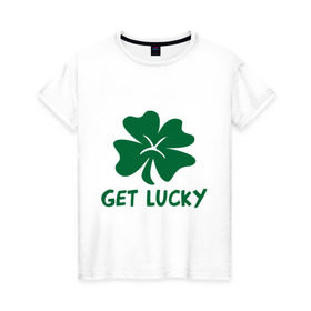 Женская футболка хлопок с принтом Get lucky в Новосибирске, 100% хлопок | прямой крой, круглый вырез горловины, длина до линии бедер, слегка спущенное плечо | get lucky | ирландия | клевер | патрик | святой