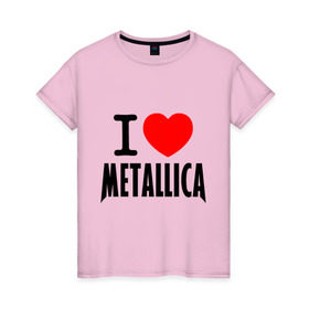 Женская футболка хлопок с принтом I love Metallica в Новосибирске, 100% хлопок | прямой крой, круглый вырез горловины, длина до линии бедер, слегка спущенное плечо | металлика