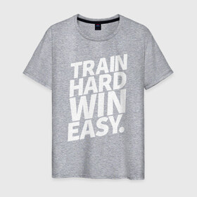 Мужская футболка хлопок с принтом Train hard win easy в Новосибирске, 100% хлопок | прямой крой, круглый вырез горловины, длина до линии бедер, слегка спущенное плечо. | 
