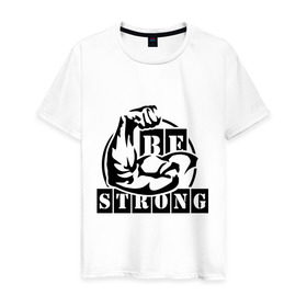 Мужская футболка хлопок с принтом Be strong в Новосибирске, 100% хлопок | прямой крой, круглый вырез горловины, длина до линии бедер, слегка спущенное плечо. | be strong | будь сильным