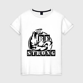Женская футболка хлопок с принтом Be strong в Новосибирске, 100% хлопок | прямой крой, круглый вырез горловины, длина до линии бедер, слегка спущенное плечо | be strong | будь сильным