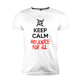 Мужская футболка премиум с принтом Keep Calm And Justice For All в Новосибирске, 92% хлопок, 8% лайкра | приталенный силуэт, круглый вырез ворота, длина до линии бедра, короткий рукав | металлика