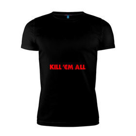 Мужская футболка премиум с принтом Keep Calm And Kill`Em All в Новосибирске, 92% хлопок, 8% лайкра | приталенный силуэт, круглый вырез ворота, длина до линии бедра, короткий рукав | Тематика изображения на принте: металлика
