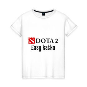 Женская футболка хлопок с принтом Easy katka в Новосибирске, 100% хлопок | прямой крой, круглый вырез горловины, длина до линии бедер, слегка спущенное плечо | dota 2 | easy katka | дота | игры | изи катка