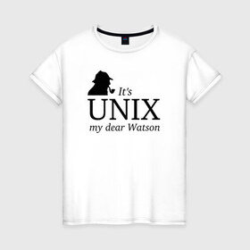 Женская футболка хлопок с принтом It`s Unix, my dear Watson в Новосибирске, 100% хлопок | прямой крой, круглый вырез горловины, длина до линии бедер, слегка спущенное плечо | @ | its unix | my dear watsonюникс | unix | админам