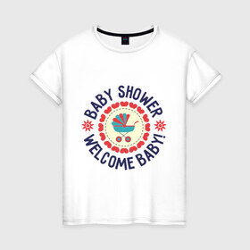 Женская футболка хлопок с принтом Baby shower в Новосибирске, 100% хлопок | прямой крой, круглый вырез горловины, длина до линии бедер, слегка спущенное плечо | Тематика изображения на принте: 