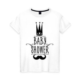 Женская футболка хлопок с принтом Baby shower в Новосибирске, 100% хлопок | прямой крой, круглый вырез горловины, длина до линии бедер, слегка спущенное плечо | baby shower | беременность | бэби шауэр | для беременных | корона | новорожденный | рождение | усы