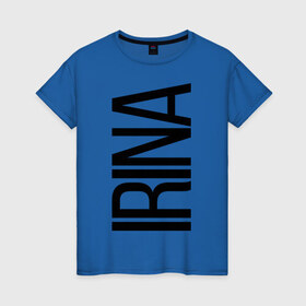 Женская футболка хлопок с принтом Ирина в Новосибирске, 100% хлопок | прямой крой, круглый вырез горловины, длина до линии бедер, слегка спущенное плечо | bigname | irina | ира | ирина
