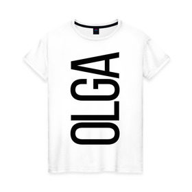 Женская футболка хлопок с принтом Ольга в Новосибирске, 100% хлопок | прямой крой, круглый вырез горловины, длина до линии бедер, слегка спущенное плечо | bigname | olga | ольга | оля