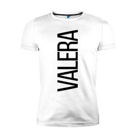 Мужская футболка премиум с принтом Валера в Новосибирске, 92% хлопок, 8% лайкра | приталенный силуэт, круглый вырез ворота, длина до линии бедра, короткий рукав | bigname | valera | валера