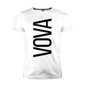 Мужская футболка премиум с принтом Вова в Новосибирске, 92% хлопок, 8% лайкра | приталенный силуэт, круглый вырез ворота, длина до линии бедра, короткий рукав | bigname | vova | владимир | вова