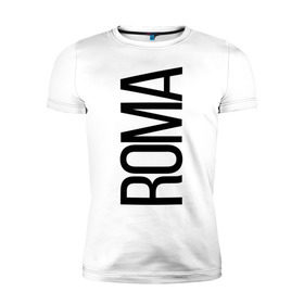 Мужская футболка премиум с принтом Рома в Новосибирске, 92% хлопок, 8% лайкра | приталенный силуэт, круглый вырез ворота, длина до линии бедра, короткий рукав | bigname | roma | рома | роман | стиль