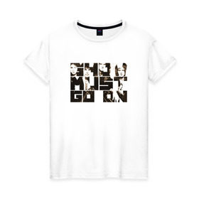 Женская футболка хлопок с принтом Show Must Go On в Новосибирске, 100% хлопок | прямой крой, круглый вырез горловины, длина до линии бедер, слегка спущенное плечо | heavy | queen | квин | меркури | метал | фредди