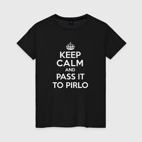 Женская футболка хлопок с принтом keep calm and pass it to pirlo в Новосибирске, 100% хлопок | прямой крой, круглый вырез горловины, длина до линии бедер, слегка спущенное плечо | 