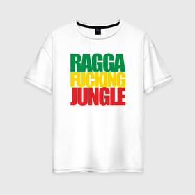 Женская футболка хлопок Oversize с принтом Ragga Fucking Jungle в Новосибирске, 100% хлопок | свободный крой, круглый ворот, спущенный рукав, длина до линии бедер
 | jungle | днб | рагга | рагга джангл (ragga jungle)  джангл с более выраженным влиянием ямайской музыкальной культуры.ragga jungle