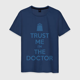 Мужская футболка хлопок с принтом Trust me I`m the doctor в Новосибирске, 100% хлопок | прямой крой, круглый вырез горловины, длина до линии бедер, слегка спущенное плечо. | doctor who | keep calm | для светлых основtrust me | доктор кто