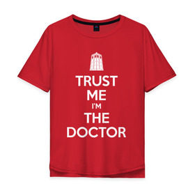 Мужская футболка хлопок Oversize с принтом Trust me Im the doctor в Новосибирске, 100% хлопок | свободный крой, круглый ворот, “спинка” длиннее передней части | Тематика изображения на принте: doctor who | keep calm | для темных основtrust me | доктор кто
