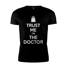 Мужская футболка премиум с принтом Trust me I`m the doctor в Новосибирске, 92% хлопок, 8% лайкра | приталенный силуэт, круглый вырез ворота, длина до линии бедра, короткий рукав | Тематика изображения на принте: doctor who | keep calm | для темных основtrust me | доктор кто