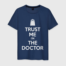 Мужская футболка хлопок с принтом Trust me I`m the doctor в Новосибирске, 100% хлопок | прямой крой, круглый вырез горловины, длина до линии бедер, слегка спущенное плечо. | doctor who | keep calm | для темных основtrust me | доктор кто