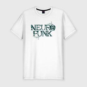 Мужская футболка премиум с принтом Neuropunk Схема в Новосибирске, 92% хлопок, 8% лайкра | приталенный силуэт, круглый вырез ворота, длина до линии бедра, короткий рукав | dnb | neurofunk | neuropunk | neuropunk   это подкаст и серия вечеринок от лейбла tamrecords.нейропанк | tamrecords