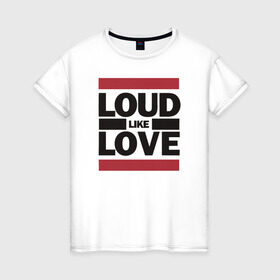 Женская футболка хлопок с принтом Loud like Love в Новосибирске, 100% хлопок | прямой крой, круглый вырез горловины, длина до линии бедер, слегка спущенное плечо | loud like love placebo плэйсебо