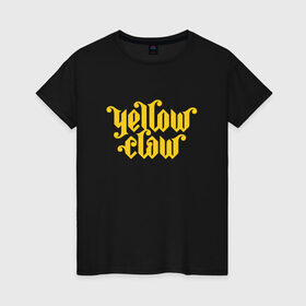 Женская футболка хлопок с принтом Yellow Claw в Новосибирске, 100% хлопок | прямой крой, круглый вырез горловины, длина до линии бедер, слегка спущенное плечо | 