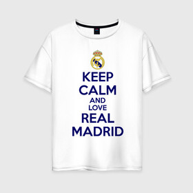 Женская футболка хлопок Oversize с принтом Real Madrid в Новосибирске, 100% хлопок | свободный крой, круглый ворот, спущенный рукав, длина до линии бедер
 | love | real madrid | реал мадрид | спорт | футбол