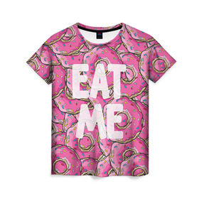 Женская футболка 3D с принтом Eat me в Новосибирске, 100% полиэфир ( синтетическое хлопкоподобное полотно) | прямой крой, круглый вырез горловины, длина до линии бедер | гомер