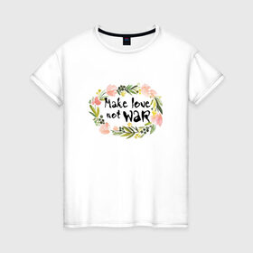 Женская футболка хлопок с принтом Make love not war в Новосибирске, 100% хлопок | прямой крой, круглый вырез горловины, длина до линии бедер, слегка спущенное плечо | make love not war | акварель | венок | цветы