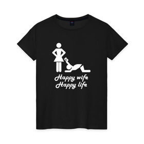 Женская футболка хлопок с принтом Happy wife, happy life в Новосибирске, 100% хлопок | прямой крой, круглый вырез горловины, длина до линии бедер, слегка спущенное плечо | t shirt | жена | жених | муж | невеста | свадьба