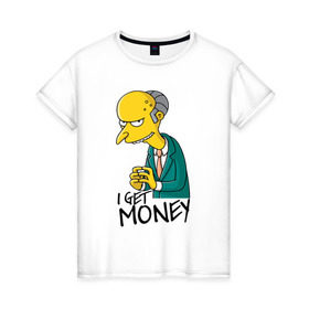 Женская футболка хлопок с принтом Mr Burns get money в Новосибирске, 100% хлопок | прямой крой, круглый вырез горловины, длина до линии бедер, слегка спущенное плечо | get | i | money | simpsons