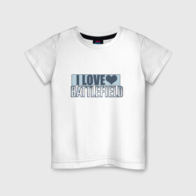 Детская футболка хлопок с принтом I LOVE BATTLEFIELD в Новосибирске, 100% хлопок | круглый вырез горловины, полуприлегающий силуэт, длина до линии бедер | Тематика изображения на принте: 
