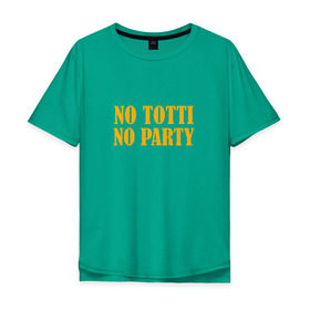 Мужская футболка хлопок Oversize с принтом No Totti, No party в Новосибирске, 100% хлопок | свободный крой, круглый ворот, “спинка” длиннее передней части | Тематика изображения на принте: franchesco | roma | totti | рома | тотти