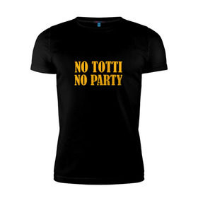 Мужская футболка премиум с принтом No Totti, No party в Новосибирске, 92% хлопок, 8% лайкра | приталенный силуэт, круглый вырез ворота, длина до линии бедра, короткий рукав | franchesco | roma | totti | рома | тотти