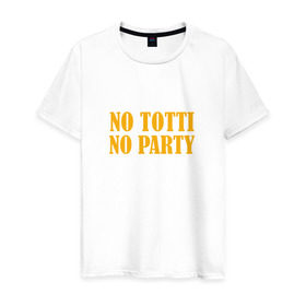 Мужская футболка хлопок с принтом No Totti, No party в Новосибирске, 100% хлопок | прямой крой, круглый вырез горловины, длина до линии бедер, слегка спущенное плечо. | franchesco | roma | totti | рома | тотти