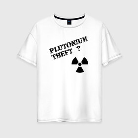Женская футболка хлопок Oversize с принтом Вор плутония в Новосибирске, 100% хлопок | свободный крой, круглый ворот, спущенный рукав, длина до линии бедер
 | 