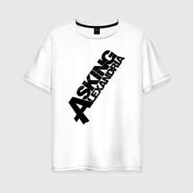 Женская футболка хлопок Oversize с принтом Asking Alexandria Logo в Новосибирске, 100% хлопок | свободный крой, круглый ворот, спущенный рукав, длина до линии бедер
 | Тематика изображения на принте: asking alexandria