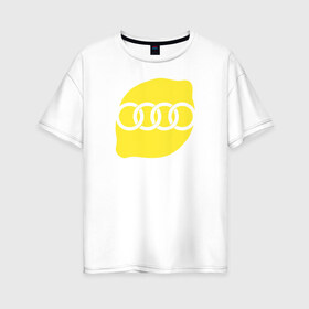 Женская футболка хлопок Oversize с принтом AUDI LEMON в Новосибирске, 100% хлопок | свободный крой, круглый ворот, спущенный рукав, длина до линии бедер
 | audi lemon ауди лемон