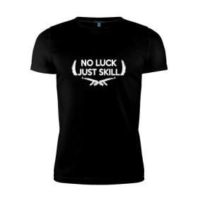 Мужская футболка премиум с принтом No Luck Just Skill в Новосибирске, 92% хлопок, 8% лайкра | приталенный силуэт, круглый вырез ворота, длина до линии бедра, короткий рукав | cs | cs go | global offensive