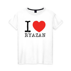 Женская футболка хлопок с принтом I love ryazan в Новосибирске, 100% хлопок | прямой крой, круглый вырез горловины, длина до линии бедер, слегка спущенное плечо | i love ryazan | ryazan | рязань | я люблю рязань